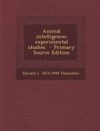 Animal Intelligence; Experimental Studies di Edward L. 1874-1949 Thorndike edito da Nabu Press