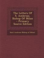 The Letters of S. Ambrose, Bishop of Milan edito da Nabu Press