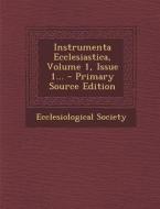Instrumenta Ecclesiastica, Volume 1, Issue 1... - Primary Source Edition di Ecclesiological Society edito da Nabu Press