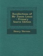 Recollections of MR James Lenox di Henry Stevens edito da Nabu Press