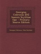 Georgius Cedrenus [Et] Ioannis Scylitzae Ope - Primary Source Edition di Georgius Cedrenus, John Scylitzes edito da Nabu Press