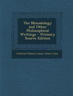 The Monadology and Other Philosophical Writings - Primary Source Edition di Gottfried Wilhelm Leibniz, Robert Latta edito da Nabu Press