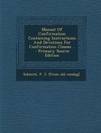 Manual of Confirmation Containing Instructions and Devotions for Confirmation Classes .. - Primary Source Edition edito da Nabu Press