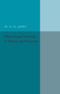 Alternating Currents in Theory and Practice di W. H. N. James edito da Cambridge University Press