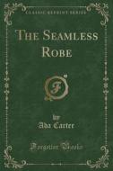 The Seamless Robe (classic Reprint) di Ada Carter edito da Forgotten Books