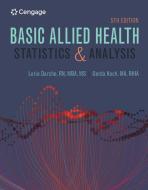 Basic Allied Health Statistics and Analysis, Spiral Bound di Lorie Darche, Gerda Koch edito da CENGAGE LEARNING