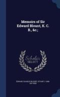Memoirs Of Sir Edward Blount, K. C. B., &c.; di Edward Charles Blount, Stuart J 1848-1927 Reid edito da Sagwan Press