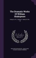 The Dramatic Works Of William Shakspeare di William Shakespeare, Charles Symmons edito da Palala Press