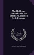 The Children's Garland From The Best Poets, Selected By C. Patmore di Coventry Kersey D Patmore edito da Palala Press