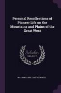 Personal Recollections of Pioneer Life on the Mountains and Plains of the Great West di William Clark, Luke Voorhees edito da CHIZINE PUBN