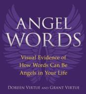 Angel Words: Visual Evidence of How Words Can Be Angels in Your Life di Doreen Virtue, Grant Virtue edito da HAY HOUSE