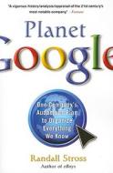 Planet Google: One Company's Audacious Plan to Organize Everything We Know di Randall Stross edito da FREE PR