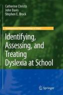 Identifying, Assessing, and Treating Dyslexia at School di Stephen E. Brock, Catherine Christo, John M. Davis edito da Springer US