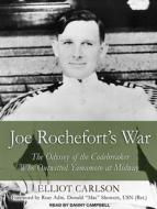 Joe Rochefort's War: The Odyssey of the Codebreaker Who Outwitted Yamamoto at Midway di Elliot Carlson edito da Tantor Audio