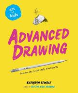 Art for Kids: Advanced Drawing: Volume 5 di Kathryn Temple edito da UNION SQUARE & CO