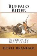 Buffalo Rider: Journey to Gladesville di Doyle Branham edito da Createspace