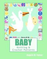 Baby Knitting & Crochet Patterns di Angela M. Foster edito da Createspace Independent Publishing Platform