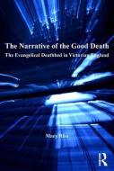 The Narrative of the Good Death: The Evangelical Deathbed in Victorian England di Mary Riso edito da ROUTLEDGE
