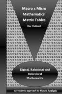 Macro and Micro Mathematics' Matrix Tables: Digital, Relational and Behavioral Mathematics, a Systemic Approach to Matrix Analysis di Roy Hubbert edito da Createspace