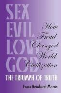 How Freud Changed World Civilization: The Triumph of Truth di Frank Reinhardt Morris edito da Createspace