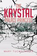 The Krystal Palace Princess di Mary Tuchscherer edito da Xlibris