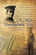 'a Most Unremarkable War' di Alan James edito da Xlibris Corporation