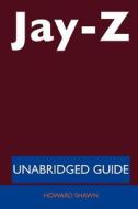 Jay-z - Unabridged Guide di Howard Shawn edito da Tebbo