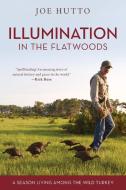 Illumination in the Flatwoods di Joe Hutto edito da Lyons Press