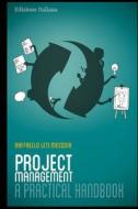 Project Management - A Practical Handbook: Italian Edition di Raffaello Leti Messina edito da Createspace