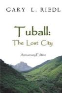 Tuball: The Lost City di Gary Riedl edito da Createspace