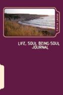 Life, Soul Being Soul Journal: Companion Journal for Soul Being Soul Books di Carrie Louise edito da Createspace