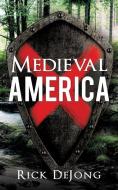 Medieval America di Rick Dejong edito da XULON PR