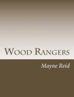 Wood Rangers di Mayne Reid edito da Createspace