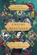 Empire of Refugees: North Caucasian Muslims and the Late Ottoman State di Vladimir Hamed-Troyansky edito da STANFORD UNIV PR