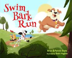 Swim Bark Run di Brian Boyle, Pamela Boyle edito da SKY PONY PR