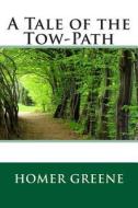A Tale of the Tow-Path di Homer Greene edito da Createspace