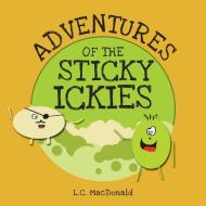 Adventures of the Sticky Ickies di L. C. MacDonald edito da FriesenPress