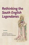 Rethinking the South English Legendaries di Heather Blurton, Jocelyn Wogan-Browne edito da Manchester University Press