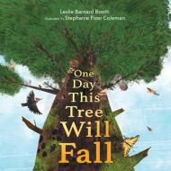 One Day This Tree Will Fall di Leslie Barnard Booth edito da MARGARET K MCELDERRY BOOKS