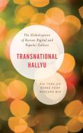 TRANSNATIONAL HALLYU GLOBALIZATION KOH di Dal Yong Jin, Kyong Yoon, Wonjung Min edito da ROWMAN & LITTLEFIELD