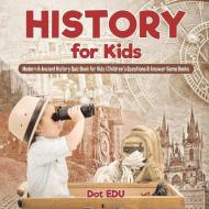 History for Kids | Modern & Ancient History Quiz Book for Kids | Children's Questions & Answer Game Books di Dot Edu edito da Dot EDU