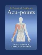 A Practical Guide To Acu-points di Chris Jarmey, Ilaira Bouratinos edito da North Atlantic Books,u.s.