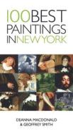 100 Best Paintings in New York di Deanna MacDonald, Geoffrey Smith edito da INTERLINK PUB GROUP INC