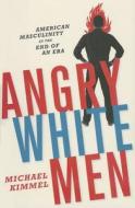 Angry White Men di Michael Kimmel edito da Avalon Publishing Group