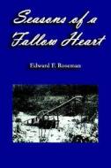 Seasons Of A Fallow Heart di Edward F. Roseman edito da Virtualbookworm.com Publishing