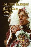 Big Chief Harrison and the Mardi Gras Indians di Al Kennedy edito da PELICAN PUB CO