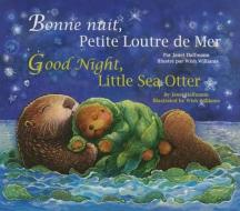 Good Night, Little Sea Otter (French/English) di Janet Halfmann edito da Star Bright Books