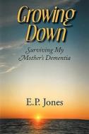 Growing Down di E P Jones edito da Seaboard Press