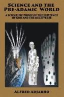 Science and the Pre-Adamic World di Alfred Adjarho edito da Advantage Inspirational