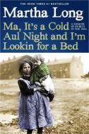 Ma, It's a Cold Aul Night an I'm Lookin for a Bed: A Memoir of Dublin in the 1960s di Martha Long edito da SEVEN STORIES